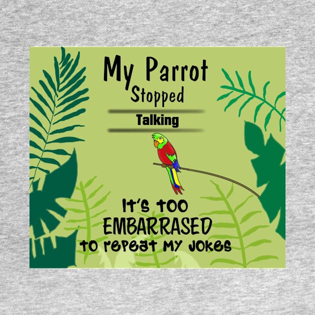 My parrot stopped talking. It's too embarrassed to repeat my jokes. by Rick Post